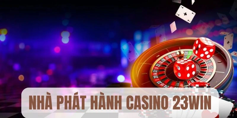 Các nhà phát hành trên hệ thống casino 23Win