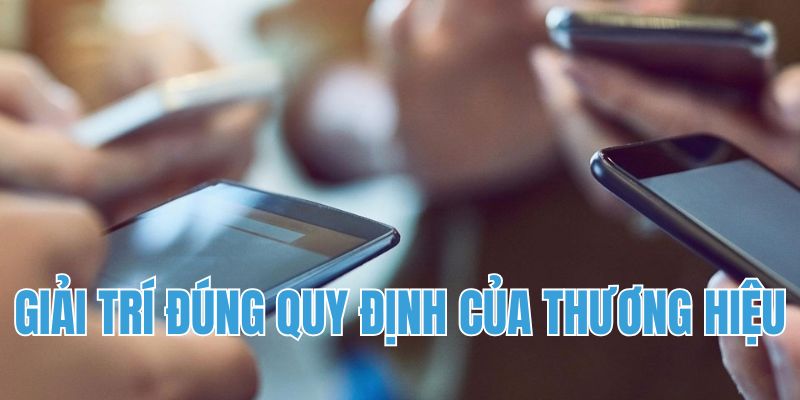 Giải trí tuân thủ các quy định của thương hiệu