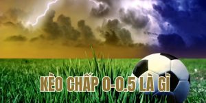 Kèo chấp 0-0.5 là gì?