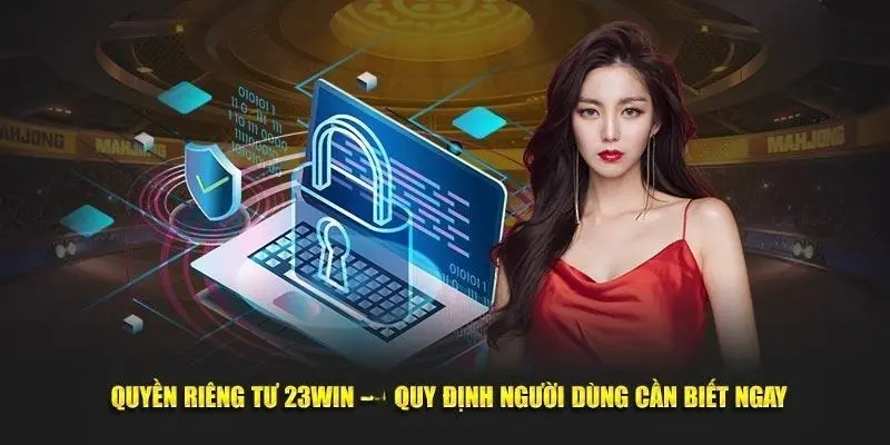 Quy định trong quyền riêng tư 23Win được chú trọng